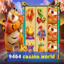 9464 casino world