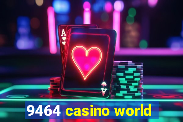 9464 casino world