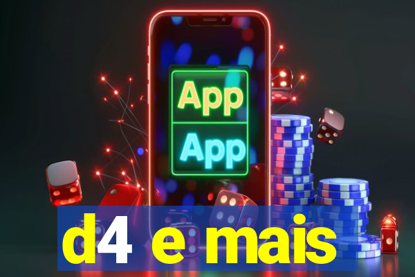 d4 e mais