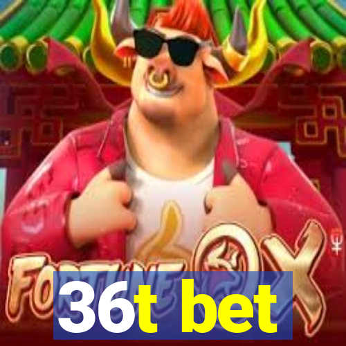 36t bet