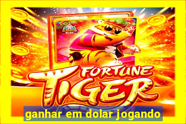 ganhar em dolar jogando