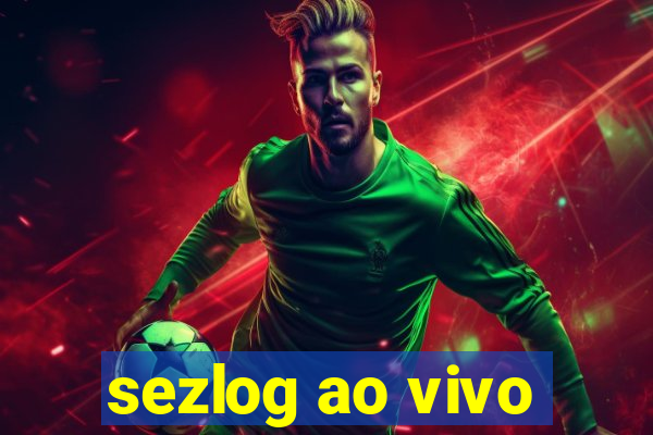 sezlog ao vivo