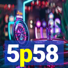 5p58