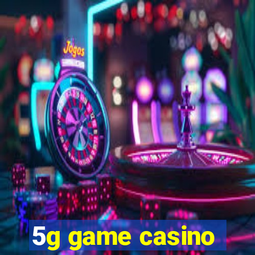 5g game casino