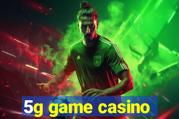 5g game casino