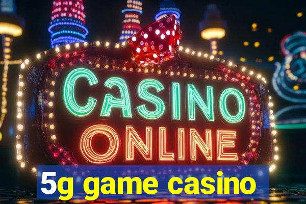 5g game casino