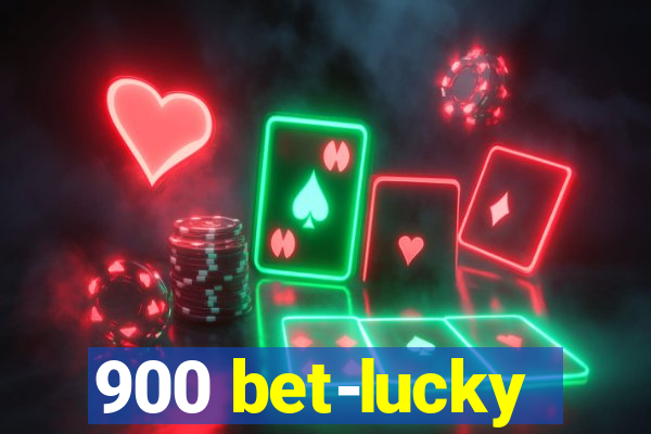 900 bet-lucky