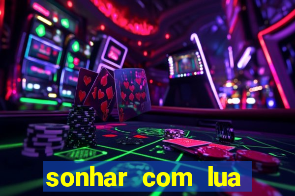 sonhar com lua jogo do bicho