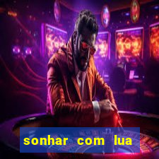 sonhar com lua jogo do bicho