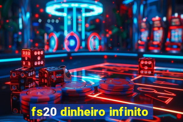 fs20 dinheiro infinito