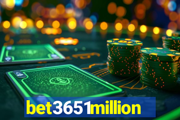 bet3651million