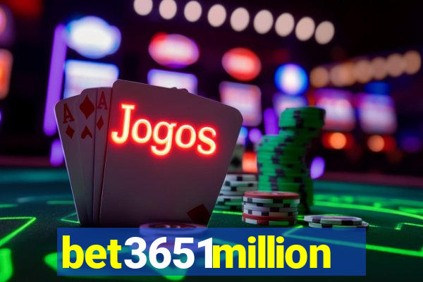 bet3651million