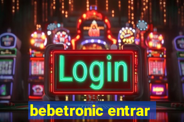 bebetronic entrar