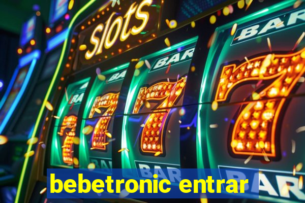 bebetronic entrar