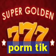 porm tik