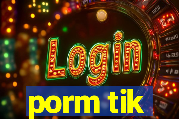 porm tik