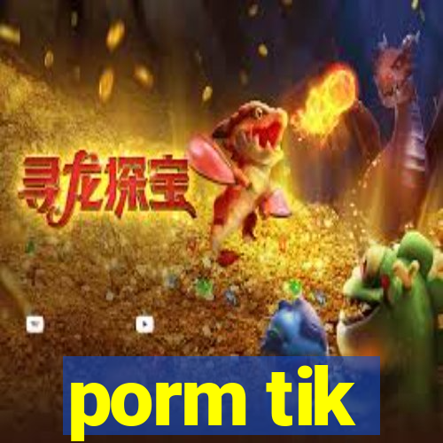 porm tik