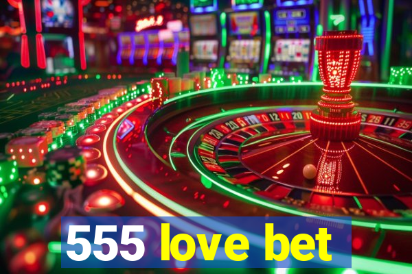 555 love bet