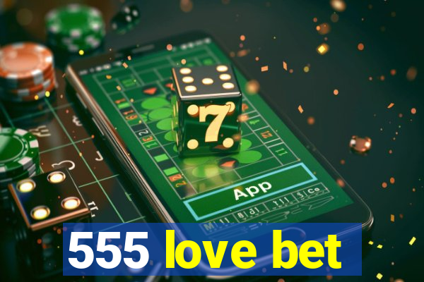 555 love bet