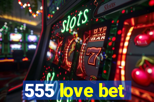 555 love bet