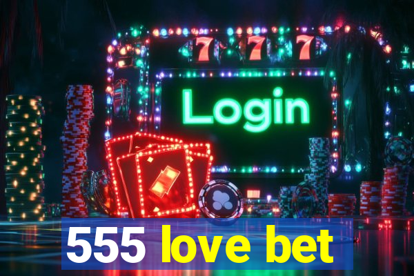 555 love bet