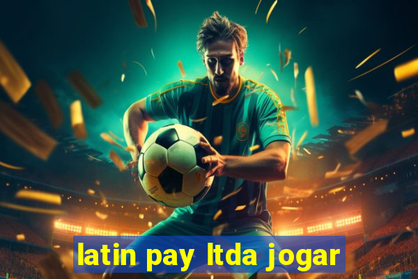 latin pay ltda jogar