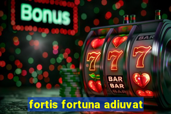 fortis fortuna adiuvat