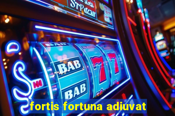 fortis fortuna adiuvat