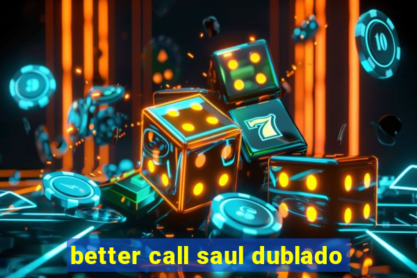 better call saul dublado