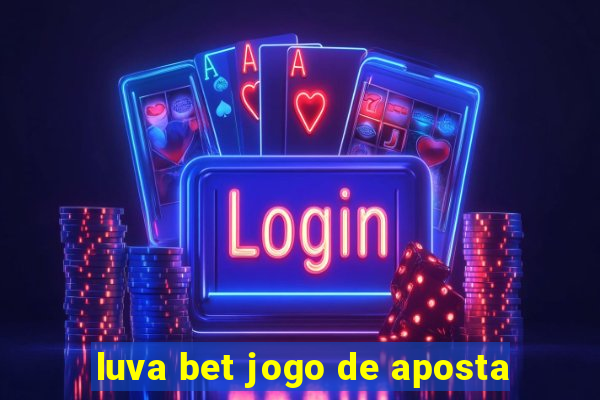 luva bet jogo de aposta