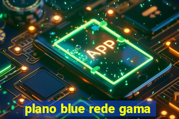 plano blue rede gama