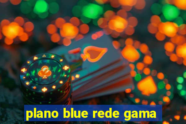 plano blue rede gama