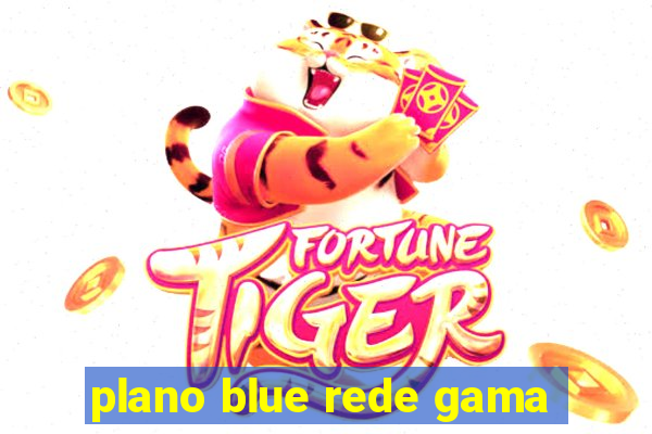 plano blue rede gama