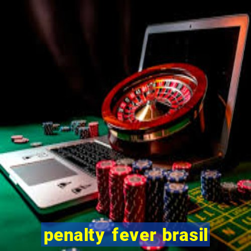 penalty fever brasil