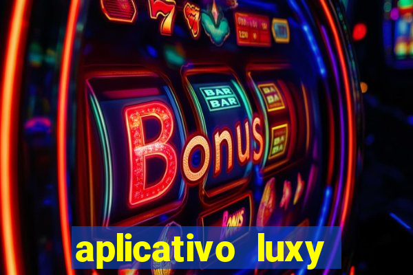 aplicativo luxy como funciona