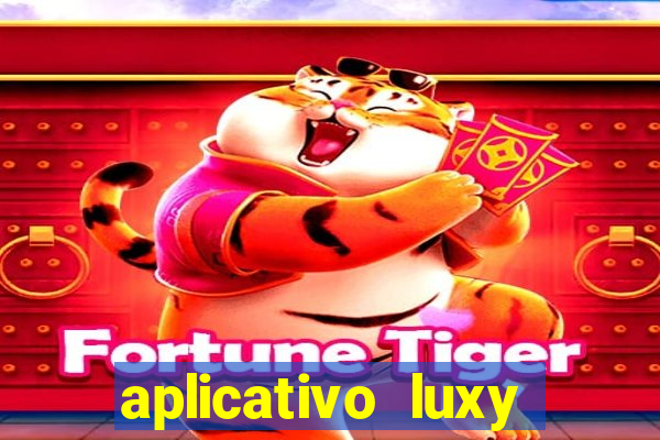 aplicativo luxy como funciona