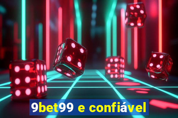 9bet99 e confiável