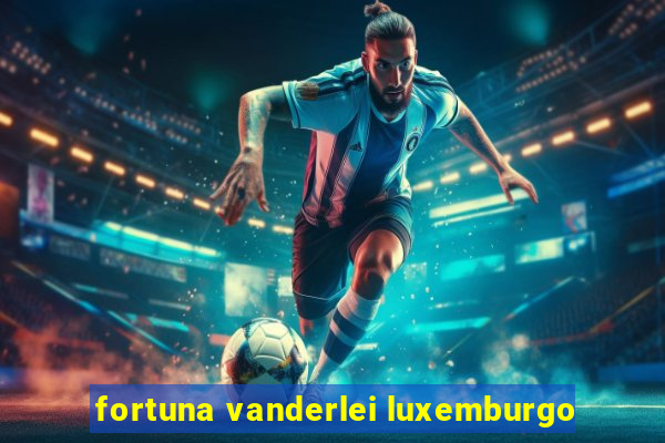 fortuna vanderlei luxemburgo