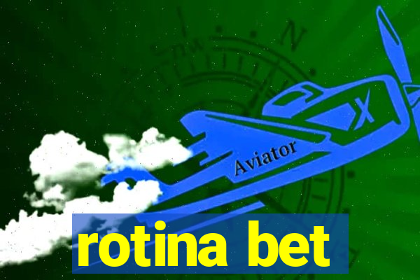 rotina bet