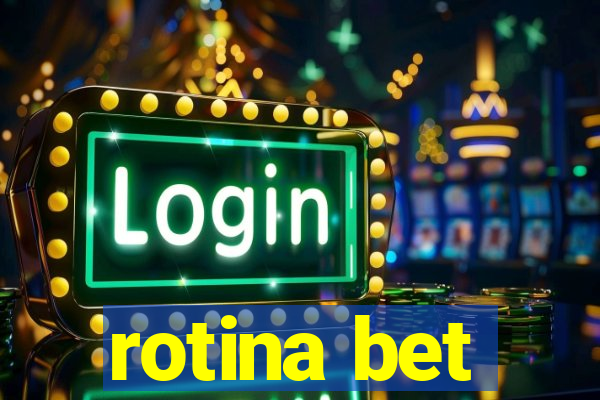 rotina bet