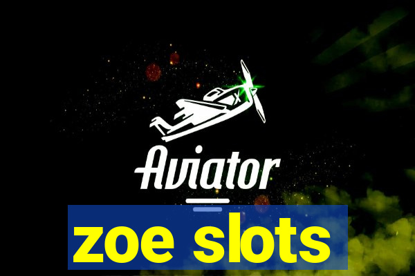 zoe slots