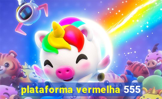 plataforma vermelha 555