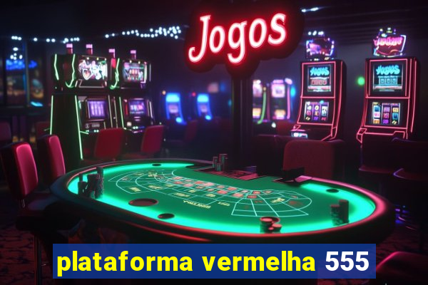 plataforma vermelha 555