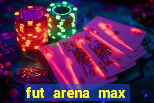 fut arena max futebol ao vivo