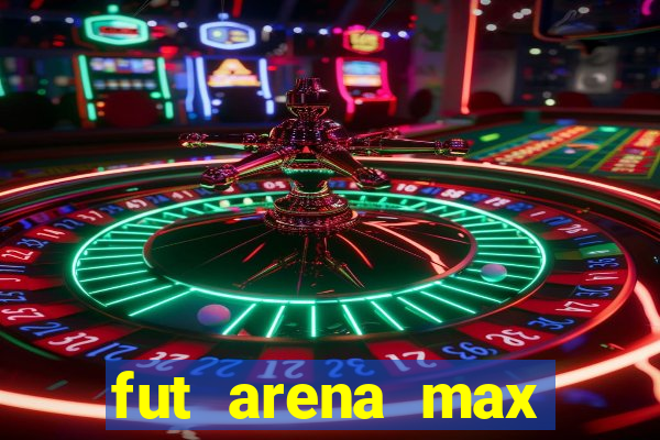 fut arena max futebol ao vivo