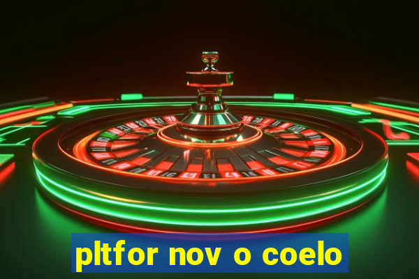 pltfor nov o coelo