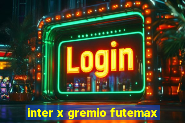 inter x gremio futemax