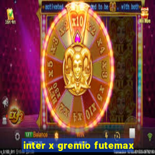 inter x gremio futemax