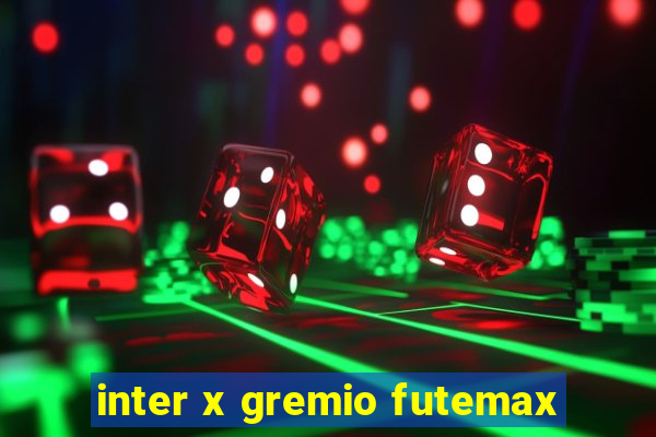 inter x gremio futemax