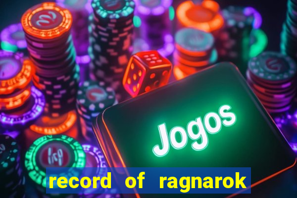 record of ragnarok 3 temporada dublado